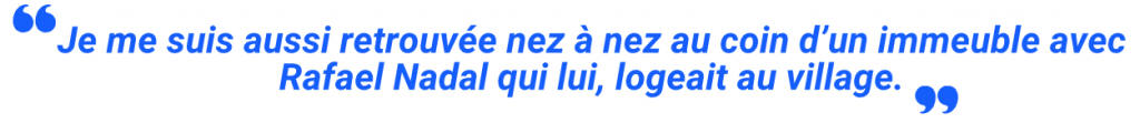 "Je me suis retrouvée nez à nez au coin d'un immeuble avec Rafael Nadal qui, logeait au village."